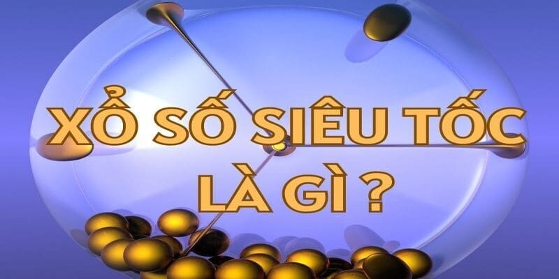 Anh em hay hỏi xổ số siêu tốc là gì 